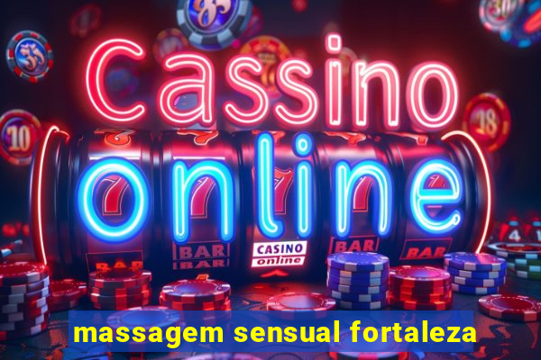 massagem sensual fortaleza